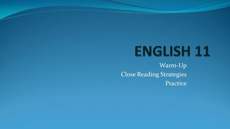 Warm-Up Close Reading Strategies Practice. WARM-UP: How do you read texts for school? What do you do to help you remember what you’ve read? Great literature.