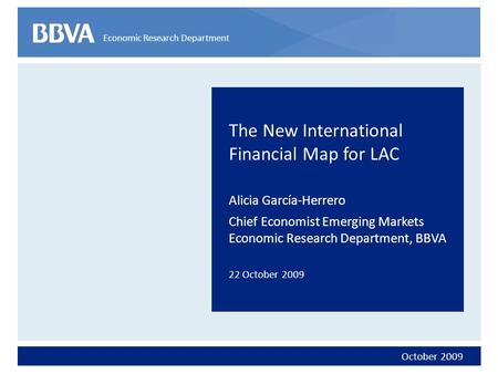 1 Economic Research Department 1The New International Financial Map for LAC Alicia García-Herrero Chief Economist Emerging Markets Economic Research Department,