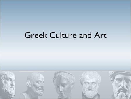 Greek Culture and Art. Greek Culture Three Periods in Greek History: Archaic 600 – 480 BC Classical 480 – 323 BC Hellenistic 323 – 31 BC Greeks Refered.