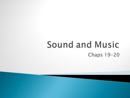 Chaps 19-20.  Produced by vibrating material objects ◦ e.g. vibrating piano string, vibrating tuning fork, vibrating saxophone reed, vibrating column.