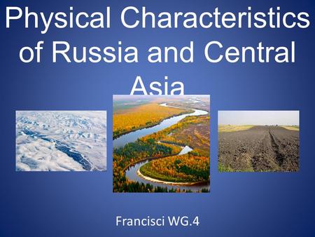 Physical Characteristics of Russia and Central Asia Francisci WG.4.