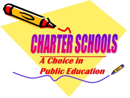 A Choice in Public Education. Charter Schools Are Public Schools That: Have a charter granted by the Commissioner of Education Operate independently of.