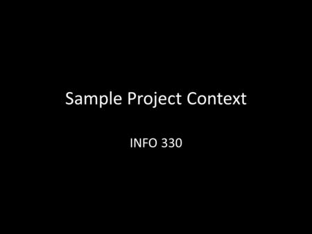 Sample Project Context INFO 330. The Deliverables Analyze Org Project Scope Stakeholder analysis User Usability Surveys Personas Info Heuristics Content.