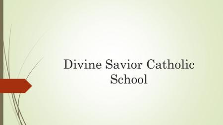 Divine Savior Catholic School. Did You Know……  From 2010-2014, Collectively over the last 5 graduating classes:  90% of our former students were members.