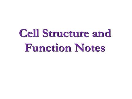 Cell Structure and Function Notes. What is a cell? The basic unit of structure and function in organisms. The basic unit of structure and function in.