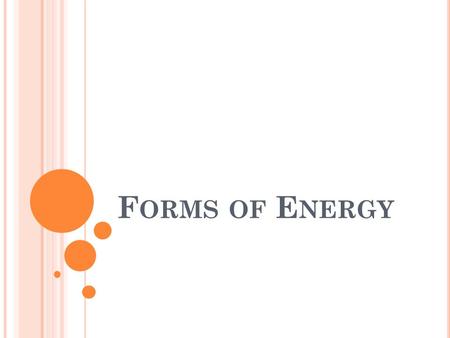 F ORMS OF E NERGY. E NERGY The ability to do work. Energy can change from one form to another form.