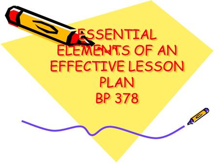 ESSENTIAL ELEMENTS OF AN EFFECTIVE LESSON PLAN BP 378