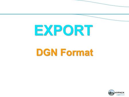 EXPORT DGN Format. EXPORT  Select output version on “CAD Parameters” option page.  V7 support kept, but limited compared to V8.  V8 Advantages: No.