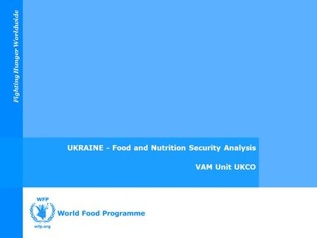 Fighting Hunger Worldwide UKRAINE - Food and Nutrition Security Analysis VAM Unit UKCO.