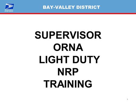 1 BAY-VALLEY DISTRICT SUPERVISOR ORNA LIGHT DUTY NRP TRAINING.