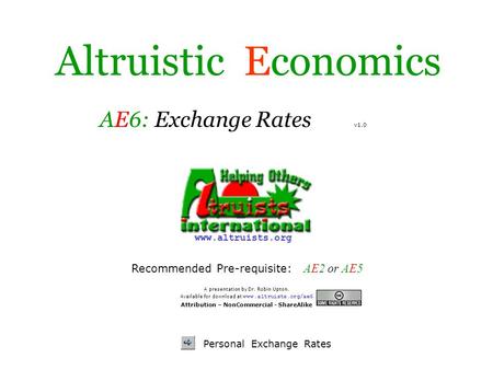 A presentation by Dr. Robin Upton. Available for download at www.altruists.org/ae6 Attribution – NonCommercial - ShareAlike Altruistic Economics. Personal.