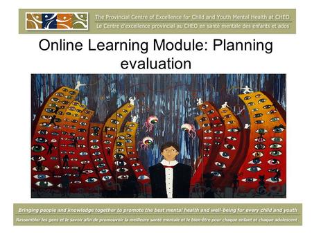 Online Learning Module: Planning evaluation. Webinar overview  This webinar will be recorded so that it can be available on the Centre’s website as an.