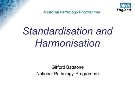 © The Strategic Projects Team Hosted by the Greater East Midlands Commissioning Support Unit National Pathology Programme Standardisation and Harmonisation.