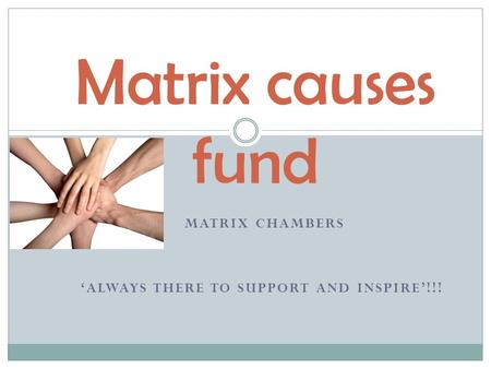 MATRIX CHAMBERS ‘ALWAYS THERE TO SUPPORT AND INSPIRE’!!! Matrix causes fund.