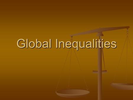 Global Inequalities. North- South Gap Technological advances has lead to a growing gap b/w the haves (rich) and the have- nots (poor) Technological advances.