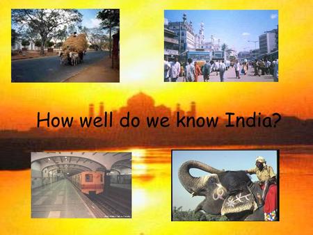 How well do we know India?. How many people live in India? What is the current population of India? A. 800 million B.1200 million C.1500 million.