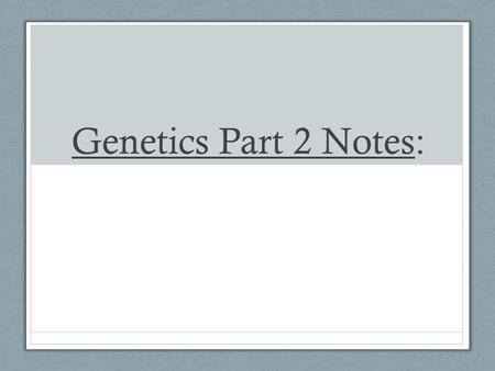 Genetics Part 2 Notes:. 1) BEFORE, You Learned: The function of chromosomes. The difference between DNA, Chromosome, and Gene The role chromosomes play.