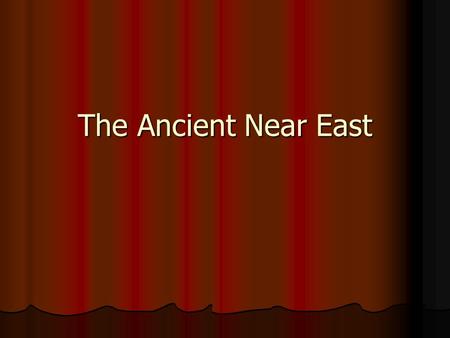 The Ancient Near East. Common themes? Common themes? Differences? Differences?