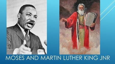 MOSES AND MARTIN LUTHER KING JNR BIOGRAPHY  Martin Luther King – Martin Luther king was a was an American activist, pastor, humanitarian and leader.