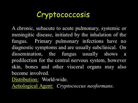 A chronic, subacute to acute pulmonary, systemic or meningitic disease, initiated by the inhalation of the fungus. Primary pulmonary infections have no.