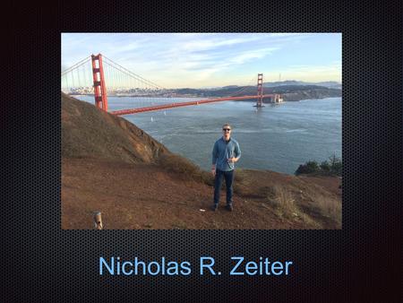 Nicholas R. Zeiter. Biography Nicholas Ryan Zeiter is currently a Senior at Kent State University, majoring in Interpersonal Communication with a minor.