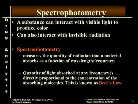 5-1 ©2011, 2008 Pearson Education, Inc. Upper Saddle River, NJ 07458 FORENSIC SCIENCE: An Introduction, 2 nd ed. By Richard Saferstein Spectrophotometry.