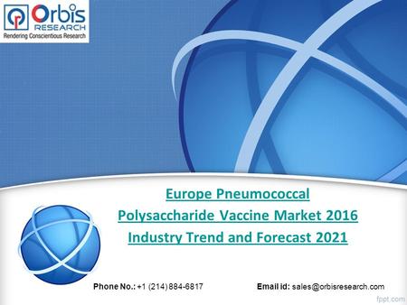 Europe Pneumococcal Polysaccharide Vaccine Market 2016 Industry Trend and Forecast 2021 Phone No.: +1 (214) 884-6817  id: