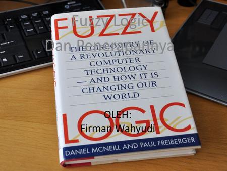 OLEH: Firman Wahyudi Fuzzy Logic Dan Penerapannya.