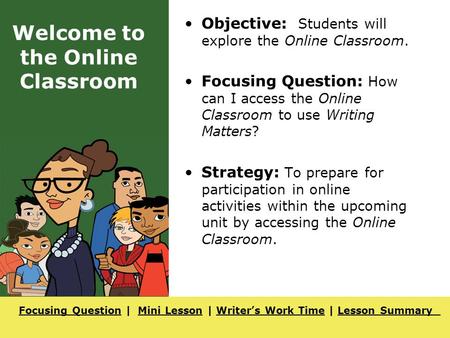 Focusing QuestionFocusing Question | Mini Lesson | Writer’s Work Time | Lesson SummaryMini LessonWriter’s Work TimeLesson Summary Welcome to the Online.