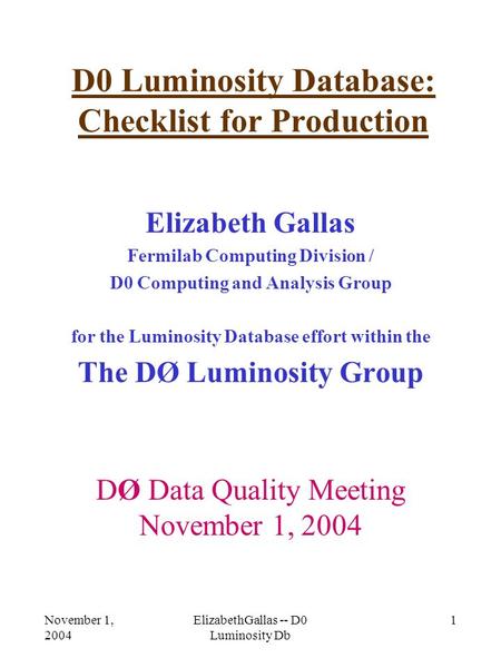 November 1, 2004 ElizabethGallas -- D0 Luminosity Db 1 D0 Luminosity Database: Checklist for Production Elizabeth Gallas Fermilab Computing Division /