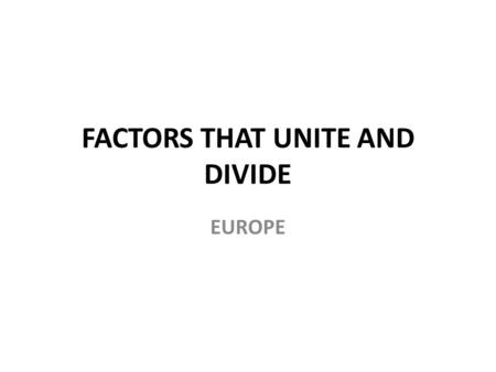 FACTORS THAT UNITE AND DIVIDE EUROPE. Languages Religions.