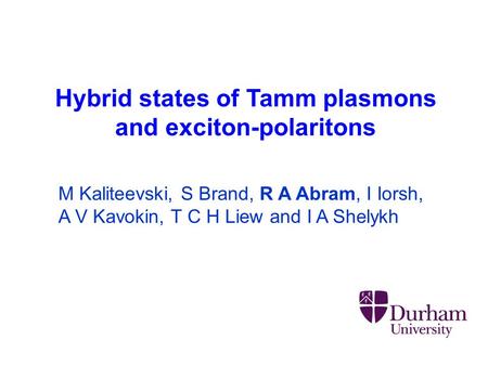 Hybrid states of Tamm plasmons and exciton-polaritons M Kaliteevski, S Brand, R A Abram, I Iorsh, A V Kavokin, T C H Liew and I A Shelykh.