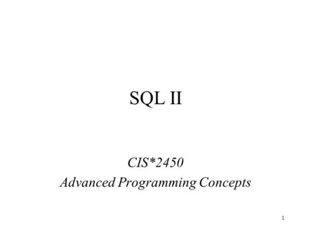 1 SQL II CIS*2450 Advanced Programming Concepts. 2 Data Types INTEGER –numbers without a decimal point –range is -2147483648 to 2147483647 SMALLINT –like.