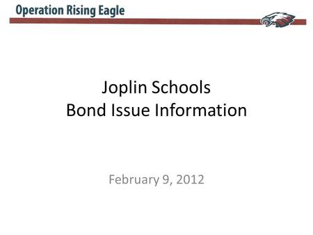 Joplin Schools Bond Issue Information February 9, 2012.