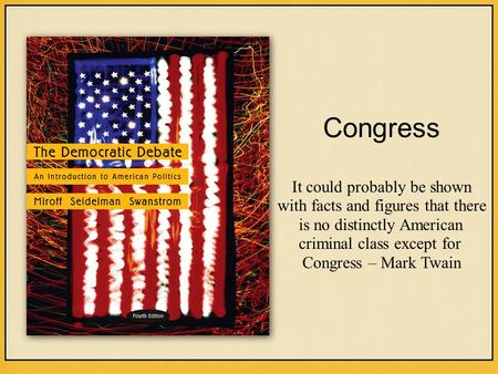 It could probably be shown with facts and figures that there is no distinctly American criminal class except for Congress – Mark Twain Congress.