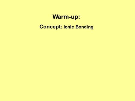 Warm-up: Concept: Ionic Bonding. Determine the product of each reaction. 1.Na + Cl  ? 2.K + O  ?