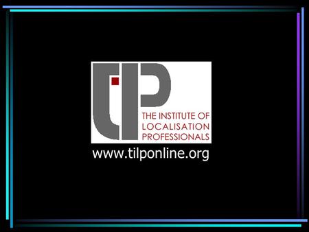 Www.tilponline.org. Who is ? TILP is an institute of members of the localisation community. TILP is owned by its individual members.