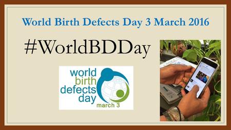 World Birth Defects Day 3 March 2016 #WorldBDDay.