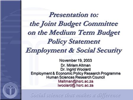 Presentation to: the Joint Budget Committee on the Medium Term Budget Policy Statement Employment & Social Security November 19, 2003 Dr. Miriam Altman.