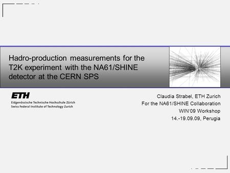 Hadro-production measurements for the T2K experiment with the NA61/SHINE detector at the CERN SPS Claudia Strabel, ETH Zurich For the NA61/SHINE Collaboration.