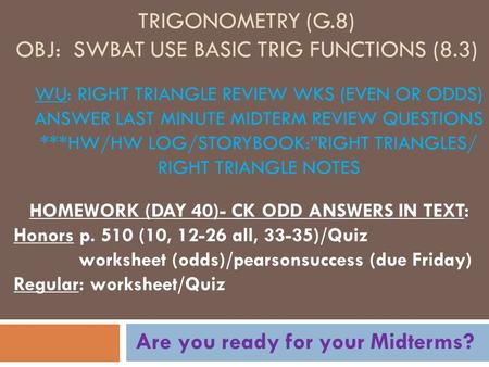 Trigonometry (G.8) OBJ: SWBAT use Basic Trig Functions (8.3)