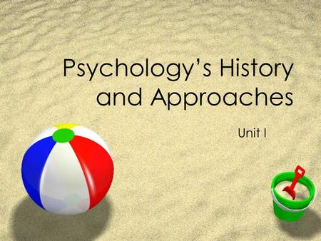 Psychology’s History and Approaches Unit I. What is psychology?  Science of behavior and mental processes Behavior = anything an organism does Mental.