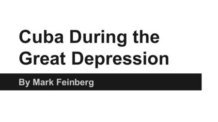 Cuba During the Great Depression By Mark Feinberg.