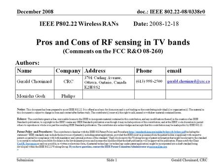 Doc.: IEEE 802.22-08/0338r0 Submission December 2008 Gerald Chouinard, CRCSlide 1 Pros and Cons of RF sensing in TV bands (Comments on the FCC R&O 08-260)