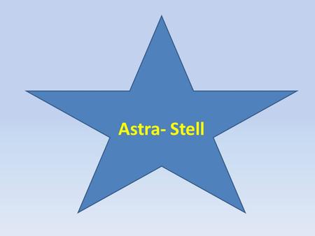 Astra- Stell. astronomy science which studies stars and their movement.