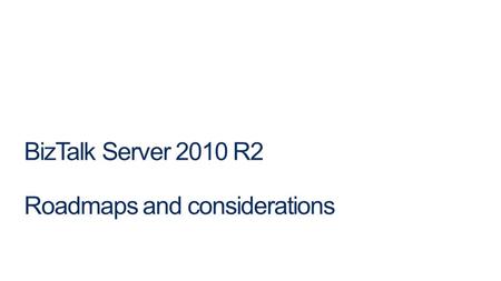 BizTalk Server 2010 R2 Roadmaps and considerations