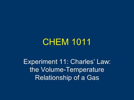 CHEM 1011 Experiment 11: Charles’ Law: the Volume-Temperature Relationship of a Gas.