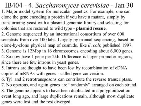 IB404 - 4. Saccharomyces cerevisiae - Jan 30 1. Major model system for molecular genetics. For example, one can clone the gene encoding a protein if you.