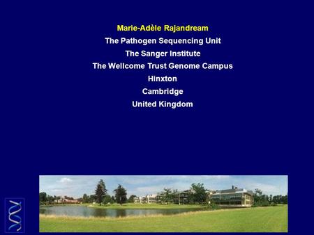 Marie-Adèle Rajandream The Pathogen Sequencing Unit The Sanger Institute The Wellcome Trust Genome Campus Hinxton Cambridge United Kingdom.