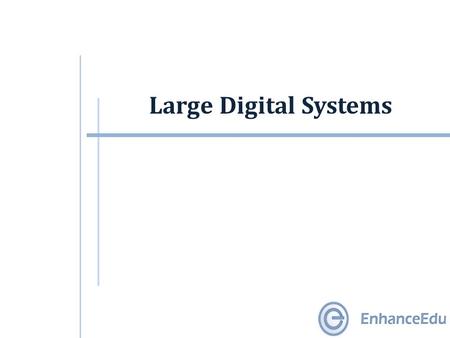 Large Digital Systems. Outline  Large Digital Systems  Top-Down Approach  Controller and Data Processor  Flowcharts.